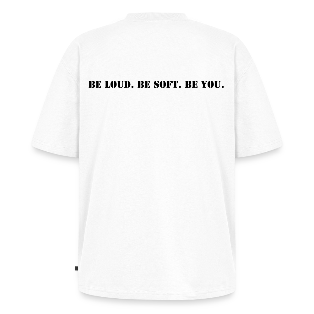 Unisex Oversized Bio T-Shirt „Be loud. Be soft. Be you. - Weiß